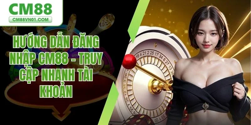 Hướng dẫn đăng nhập CM88