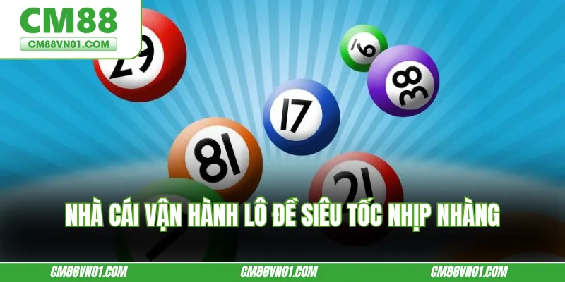 Nhà cái vận hành lô đề siêu tốc nhịp nhàng